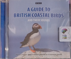A Guide to British Costal Birds and Their Sounds written by BBC Radio 4 Team performed by Brett Westwood and Stephen Moss on Audio CD (Abridged)